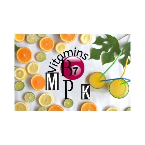 Vitamins B7, P, M. & K